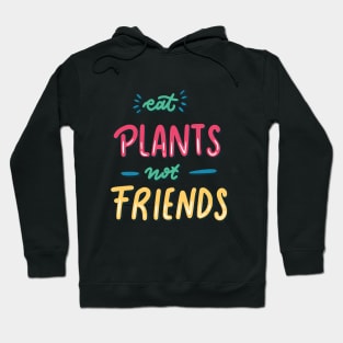 Eat plants not friends Hoodie